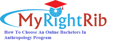How To Choose An Online Bachelors In Anthropology Program